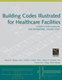 Building Codes Illustrated for Healthcare Facilities: A Guide to Understanding the 2006 International Building Code - ISBN 9780470048474