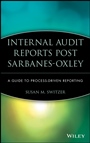 Internal Audit Reports Post Sarbanes–Oxley: A Guide to Process–Driven Reporting - ISBN 9780470050842