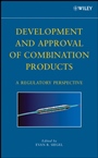 Development and Approval of Combination Products: A Regulatory Perspective - ISBN 9780470050941