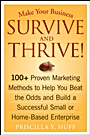 Make Your Business Survive and Thrive!: 100+ Proven Marketing Methods to Help You Beat the Odds and Build a Successful Small or Home–Based Enterprise - ISBN 9780470051429
