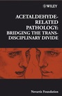 Acetaldehyde–Related Pathology: Bridging the Trans–Disciplinary Divide - ISBN 9780470057667