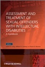 Assessment and Treatment of Sexual Offenders with Intellectual Disabilities: A Handbook - ISBN 9780470058381