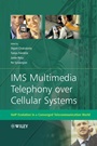 IMS Multimedia Telephony over Cellular Systems: VoIP Evolution in a Converged Telecommunication World - ISBN 9780470058558