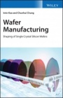Wafer Manufacturing: Shaping of Single Crystal Silicon Wafers - ISBN 9780470061213
