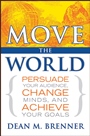 Move the World: Persuade Your Audience, Change Minds, and Achieve Your Goals - ISBN 9780470073186