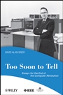 Too Soon To Tell: Essays for the End of The Computer Revolution - ISBN 9780470080351