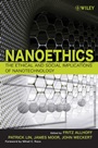 Nanoethics: The Ethical and Social Implications of Nanotechnology - ISBN 9780470084175