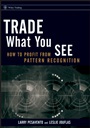Trade What You See: How To Profit from Pattern Recognition - ISBN 9780470106761