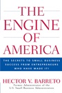 The Engine of America: The Secrets to Small Business Success From Entrepreneurs Who Have Made It! - ISBN 9780470110133