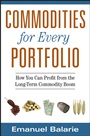 Commodities for Every Portfolio: How You Can Profit from the Long–Term Commodity Boom - ISBN 9780470112502