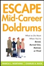 Escape the Mid–Career Doldrums: What to do Next When Youre Bored, Burned Out, Retired or Fired - ISBN 9780470115152