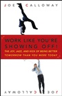 Work Like Youre Showing Off!: The Joy, Jazz, and Kick of Being Better Tomorrow Than You Were Today - ISBN 9780470116265