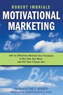 Motivational Marketing: How to Effectively Motivate Your Prospects to Buy Now, Buy More, and Tell Their Friends Too! - ISBN 9780470116357