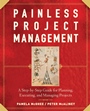 Painless Project Management: A Step–by–Step Guide for Planning, Executing, and Managing Projects - ISBN 9780470117217