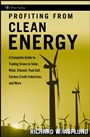 Profiting from Clean Energy: A Complete Guide to Trading Green in Solar, Wind, Ethanol, Fuel Cell, Carbon Credit Industries, and More - ISBN 9780470117996