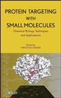 Protein Targeting with Small Molecules: Chemical Biology Techniques and Applications - ISBN 9780470120538