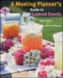A Meeting Planners Guide to Catered Events - ISBN 9780470124116