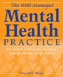 The Well–Managed Mental Health Practice: Your Guide to Building and Managing a Successful Practice, Group, or Clinic - ISBN 9780470125168
