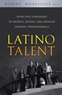 Latino Talent: Effective Strategies to Recruit, Retain and Develop Hispanic Professionals - ISBN 9780470125236