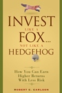 Invest Like a Fox... Not Like a Hedgehog: How You Can Earn Higher Returns With Less Risk - ISBN 9780470126332