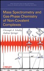 Mass Spectrometry of Non–Covalent Complexes: Supramolecular Chemistry in the Gas Phase - ISBN 9780470131152