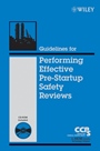 Guidelines for Performing Effective Pre–Startup Safety Reviews - ISBN 9780470134030