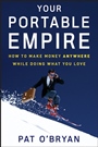 Your Portable Empire: How to Make Money Anywhere While Doing What You Love - ISBN 9780470135075