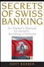Secrets of Swiss Banking: An Owners Manual to Quietly Building a Fortune - ISBN 9780470136713