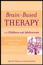 Brain–Based Therapy with Children and Adolescents: Evidence–Based Treatment for Everyday Practice - ISBN 9780470138915
