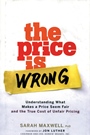 The Price is Wrong: Understanding What Makes a Price Seem Fair and the True Cost of Unfair Pricing - ISBN 9780470139097