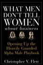What Men Dont Tell Women About Business: Opening Up the Heavily Guarded Alpha Male Playbook - ISBN 9780470145081
