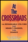 At the Crossroads: The Remarkable CPA Firm that Nearly Crashed, then Soared - ISBN 9780470148174