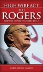 High Wire Act: Ted Rogers and the Empire that Debt Built - ISBN 9780470157565