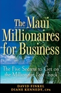 The Maui Millionaires for Business: The Five Secrets to Get on the Millionaire Fast Track - ISBN 9780470164952