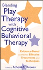 Blending Play Therapy with Cognitive Behavioral Therapy: Evidence–Based and Other Effective Treatments and Techniques - ISBN 9780470176405