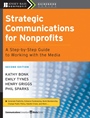 Strategic Communications for Nonprofits: A Step–by–Step Guide to Working with the Media - ISBN 9780470181546