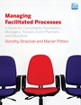 Managing Facilitated Processes: A Guide for Facilitators, Managers, Consultants, Event Planners, Trainers and Educators - ISBN 9780470182673