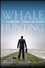 Whale Hunting: How to Land Big Sales and Transform Your Company - ISBN 9780470182697
