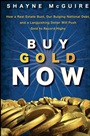 Buy Gold Now: How a Real Estate Bust, our Bulging National Debt, and the Languishing Dollar Will Push Gold to Record Highs - ISBN 9780470185889