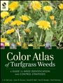 Color Atlas of Turfgrass Weeds: A Guide to Weed Identification and Control Strategies - ISBN 9780470189511