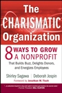 The Charismatic Organization: Eight Ways to Grow a Nonprofit that Builds Buzz, Delights Donors, and Energizes Employees - ISBN 9780470195468