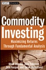 Commodity Investing: Maximizing Returns Through Fundamental Analysis - ISBN 9780470223109