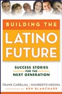 Building the Latino Future: Success Stories for the Next Generation - ISBN 9780470224519