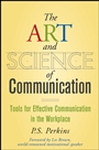 The Art and Science of Communication: Tools for Effective Communication in the Workplace - ISBN 9780470247594