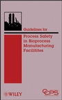 Guidelines for Process Safety in Bioprocess Manufacturing Facilities - ISBN 9780470251492