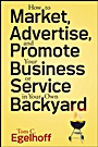 How to Market, Advertise and Promote Your Business or Service in Your Own Backyard - ISBN 9780470258217