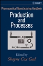Pharmaceutical Manufacturing Handbook: Production and Processes - ISBN 9780470259580