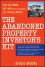 The Abandoned Property Investors Kit: Find the Owner, Buy Low (with No Competition), Sell for Big Profits - ISBN 9780470267653