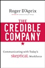 The Credible Company: Communicating with a Skeptical Workforce - ISBN 9780470274743