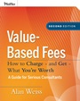 Value–Based Fees: How to Charge – and Get – What Youre Worth - ISBN 9780470275849